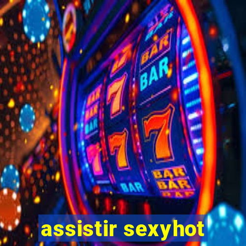 assistir sexyhot